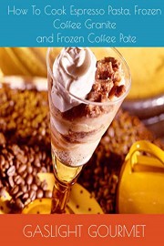 How To Cook Espresso Pasta, Frozen Coffee Granite and Frozen Coffee Pate