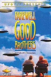 Farewell Good Brothers - Real Life UFO Encounters