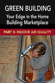 Green Building: Your Edge in the Home Building Marketplace - Indoor Air Quality