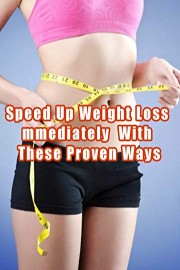 Speed Up Weight Loss Immediately With These Proven Ways