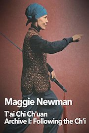 Maggie Newman T'ai Chi Ch'uan Archive I: Following the Ch'i