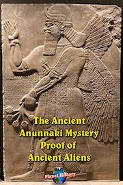 The Ancient Anunnaki Mystery - Proof of Ancient Aliens