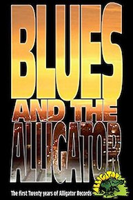 Blues And The Alligator - The First Twenty Years Of Alligator Records