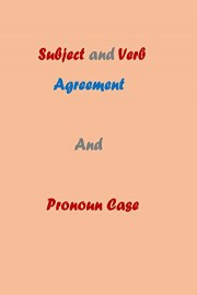Subject and verb agreement and pronoun case