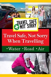 Travel Safe, Not Sorry When Travelling