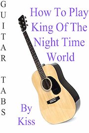How To Play King Of The Night Time World By Kiss - Guitar Tabs