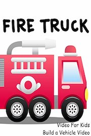 Fire Truck Video For Kids - Build a Vehicle Video