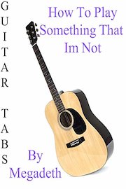 How To Play Something That Im Not By Megadeth - Guitar Tabs