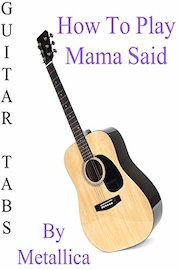 How To Play Mama Said By Metallica - Guitar Tabs