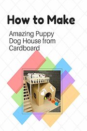 How to Make Amazing Puppy Dog House from Cardboard