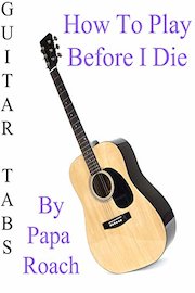 How To Play Before I Die By Papa Roach - Guitar Tabs