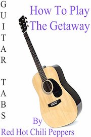 How To Play The Getaway By Red Hot Chili Peppers - Guitar Tabs