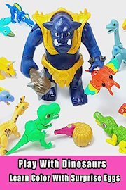 Play With Dinosaurs - Learn Color With Surprise Eggs
