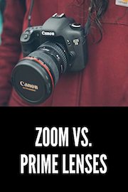 Camera Lenses: Zooms vs. Primes