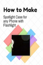 How to Make Spotlight Case for any Phone with Flashlight