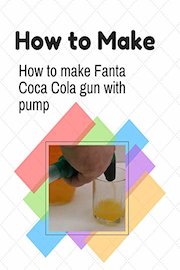 How to make Fanta Coca Cola gun with pump
