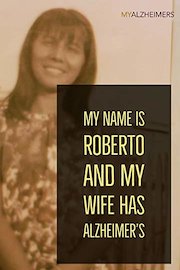My Name is Roberto and My Wife Has Alzheimer's