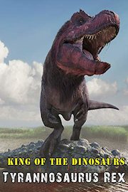 King of the Dinosaurs: Tyrannosaurus Rex