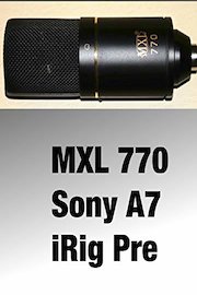MXL 770 Microphone into the Sony A7 via iRig Pre