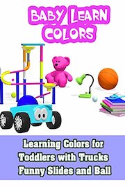 Learning Colors for Toddlers with Trucks Funny Slides and Ball