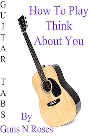 How To Play Think About You By Guns N' Roses - Guitar Tabs