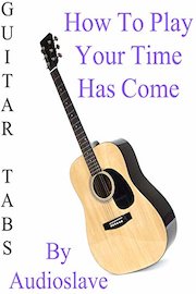 How To Play Your Time Has Come By Audioslave - Guitar Tabs