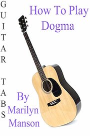 How To Play Dogma By Marilyn Manson - Guitar Tabs