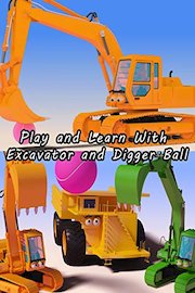 Play and Learn With Excavator and Digger Ball