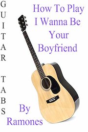 How To Play I Wanna Be Your Boyfriend By Ramones - Guitar Tabs