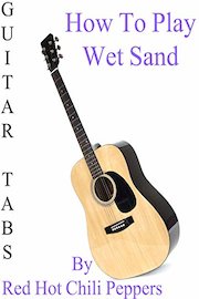 How To Play Wet Sand By Red Hot Chili Peppers - Guitar Tabs