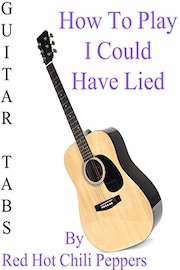How To Play I Could Have Lied By Red Hot Chili Peppers - Guitar Tabs