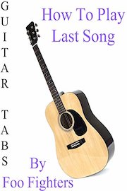 How To Play Last Song By Foo Fighters - Guitar Tabs