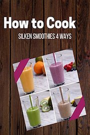 Silken Smoothies 4 Ways