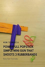How to make a Powerfiull Popstick simple mini Gun that Shoots 3 Rubberbands - Easy Gun Tutorials