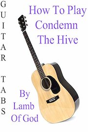 How To Play Condemn The Hive By Lamb Of God - Guitar Tabs