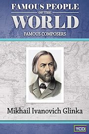 Famous People of the World - Famous Composers - Mikhail Ivanovich Glinka