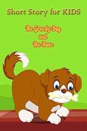 Short Story For Kids - The Greedy Dog And The Bone