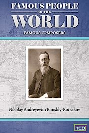 Famous People of the World - Famous Composers - Nikolay Andreyevich Rimskly - Korsakov