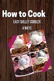 Easy Skillet Cobbler 4 Ways