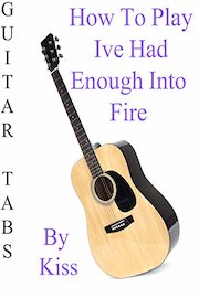How To Play Ive Had Enough Into The Fire By Kiss - Guitar Tabs