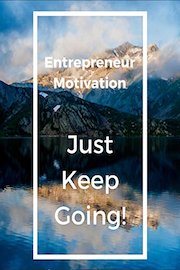 Entrepreneur Motivation: Just Keep Going