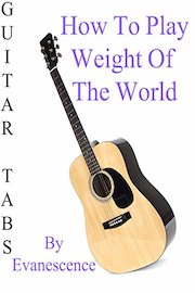 How To Play Weight Of The World By Evanescence - Guitar Tabs