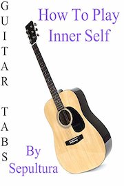 How To Play Inner Self By Sepultura - Guitar Tabs