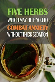 Five Herbs Combat Anxiety without Thick Sedation