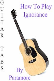 How To Play Ignorance By Paramore - Guitar Tabs