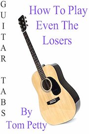 How To Play Even The Losers By Tom Petty - Guitar Tabs