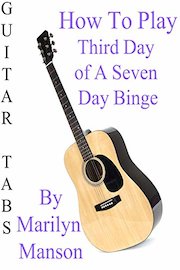 How To Play Third Day Of A Seven Day Binge By Marilyn Manson - Guitar Tabs