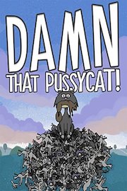 DAMN THAT PUSSYCAT!