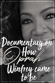 Documentary on How Oprah Winfrey came to be