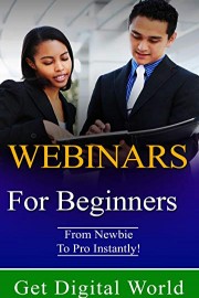 Webinars For Beginners: From Newbie To Pro Instantly